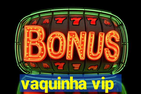 vaquinha vip